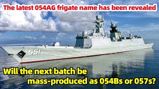 Latest 054AG frigate name revealed. Will the next batch be mass-produced as 054Bs or 057s