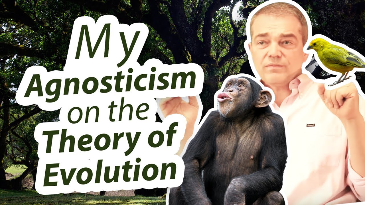 My Theological Agnosticism on the Theory of Evolution | Prof. Caner ...