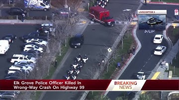 Elk Grove officer killed in wrong-way crash on Highway 99