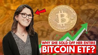 Cathie Wood REVEALS Why She SOLD Off Her Entire Bitcoin Holdings - Bitcoin ETF 2024