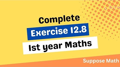 Exercise 12.8 || 1st Year Maths ||Suppose Math with Akhtar Abbas