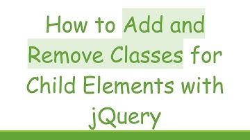 How to Add and Remove Classes for Child Elements with jQuery
