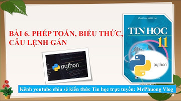 Tin học 11 - Ngôn ngữ lập trình Python - Bài 6: Phép toán, biểu thức, câu lệnh gán