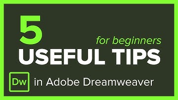 5 Useful Adobe Dreamweaver Tips when Getting Started!