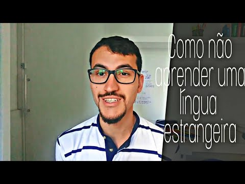 Vídeo: Como Não Aprender Uma Língua Estrangeira