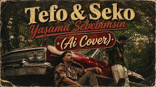 Yaşama Sebebimsin - Tefo & Seko (2026 Özel AI Cover)