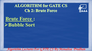 Ch 2.3 :Brute Force : Bubble Sort |Algorithm Lectures for GATE CSE by Monalisa Pradhan