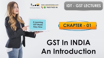 IDT GST VIDEO LECTURES - Chapter 1 - GST An Introduction