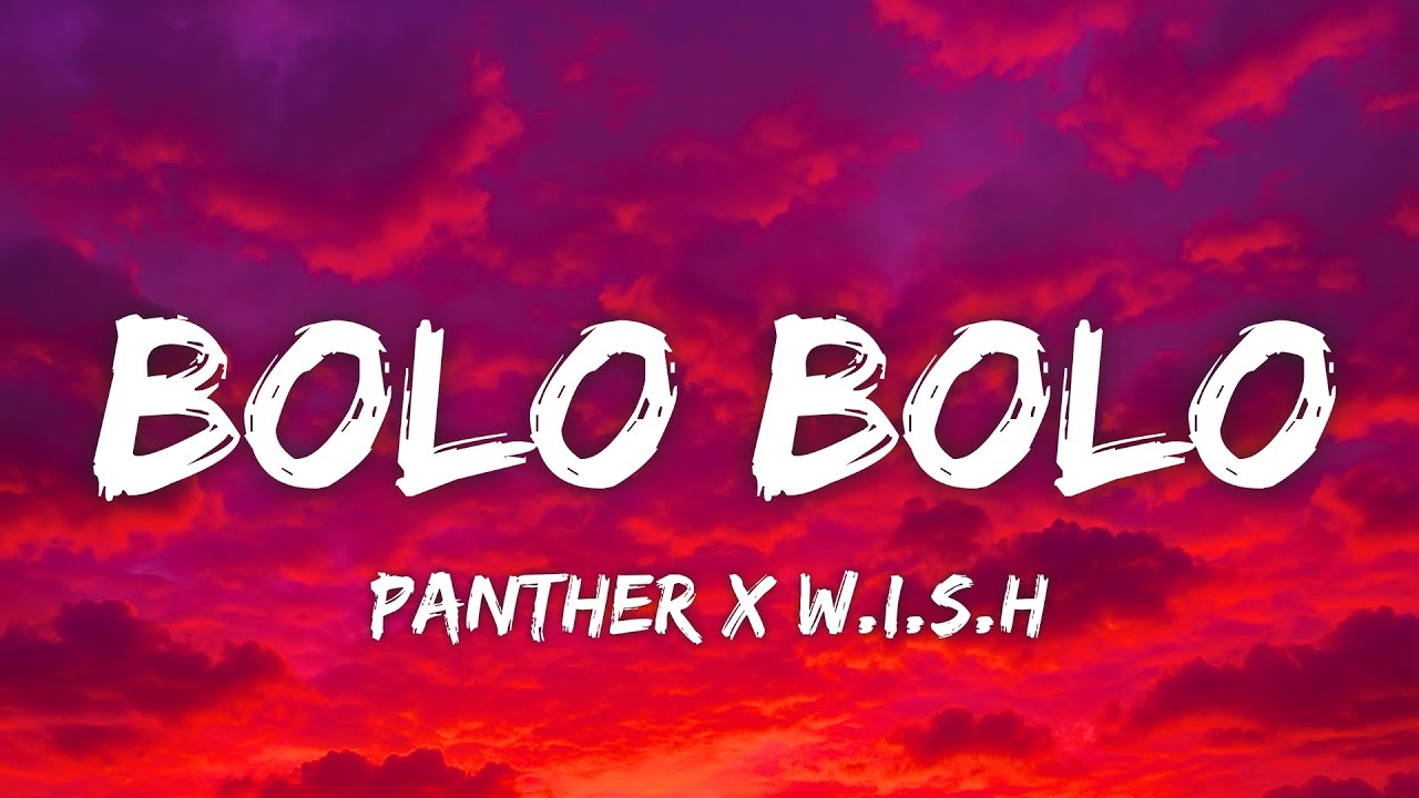 Bolo Bolo Lyrics – Panther X W.i.S.H Bolo Bolo Lyrics – Panther X W.i.S.H