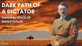The Real voice of a Dictator- Adolf Hitler's Rise to Power and Reign of Terror
