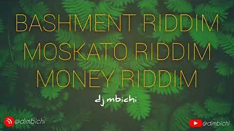 3 in 1 riddim mix-dj mbichi ( bashment riddim, moskato riddim, money riddim)