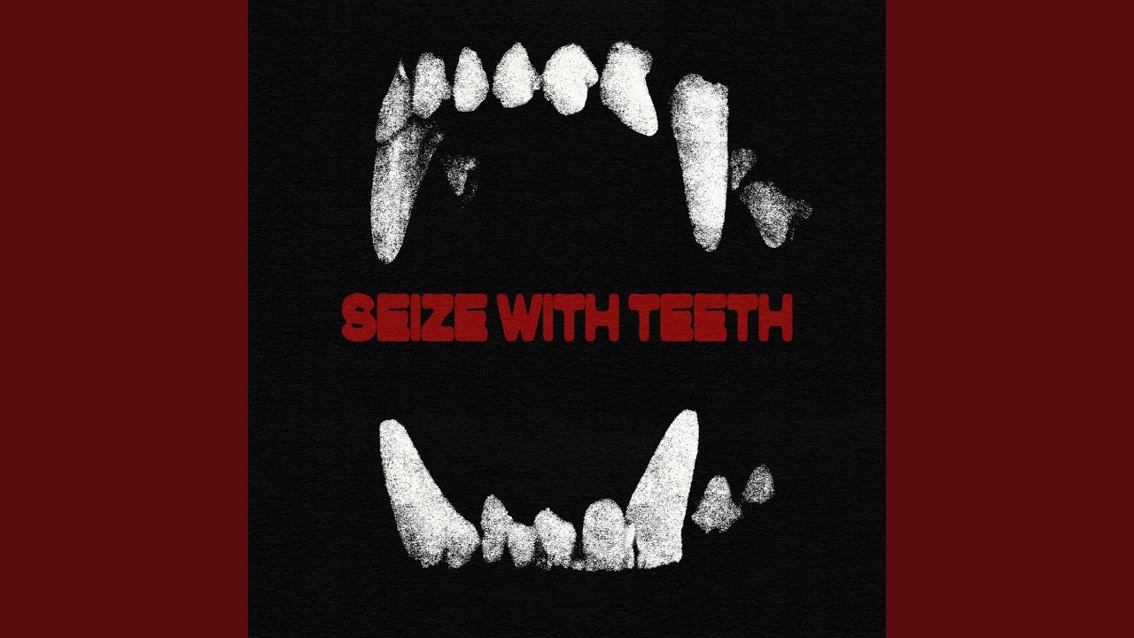 SEIZE WITH TEETH