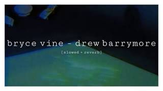 bryce vine - drew barrymore [slowed + reverb]