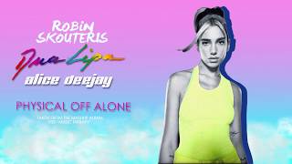 Dua Lipa Vs Alice DJ - PHYSICAL OFF ALONE (90s Remix by Robin Skouteris)