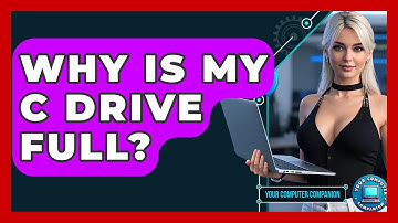 Why Is My C Drive Full? - Your Computer Companion