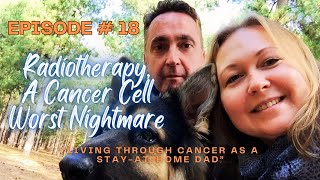 EPS 18 Prostate Cancer Diaries - Radiotherapy, A Cancer Cell Nightmare 