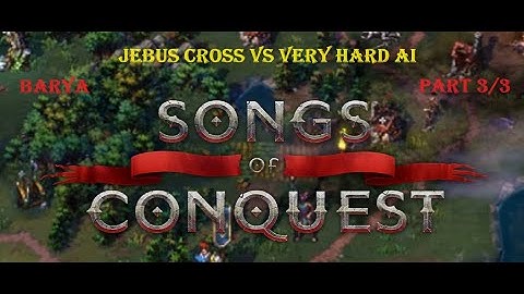 Songs of Conquest - Barya - Jebus Cross vs. very hard AI - part 3/3