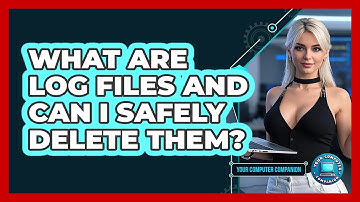 What Are Log Files And Can I Safely Delete Them? - Your Computer Companion