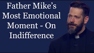 Father Mike’s Most Emotional Moment  On Indifference