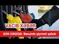 SON DƏQİQƏ: Azərbaycanda benzinin qiyməti qalxdı. (QAÇIRMAYIN)