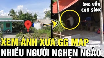 Xem lại ảnh 10 năm trước trên GOOGLE MAP, nhiều người NGHẸN NGÀO nhớ lại ký ức thiêng liêng | TÁM TV