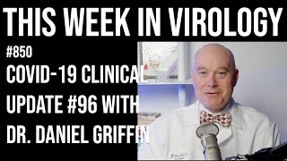 TWiV 850: COVID19 clinical update #96 with Dr. Daniel Griffin