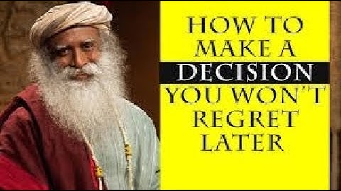 How to Make a Decision You Won’t Regret Later – Sadhguru