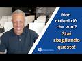 Perché Non Ottieni Ciò che Vuoi? (Errore che Fanno Tutti)