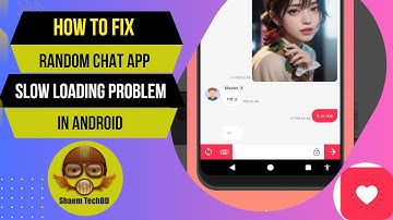How to Fix Random Chat App Slow Loading Problem in Android After New Updates