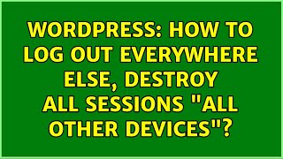 Wordpress: How to log out everywhere else, destroy all sessions all other devices