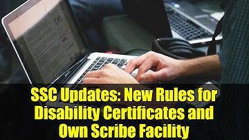 SSC Updates: New Rules for Disability Certificates and Own Scribe Facility