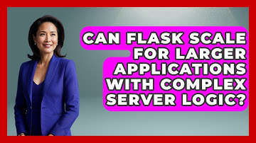 Can Flask Scale for Larger Applications With Complex Server Logic? - Server Logic Simplified