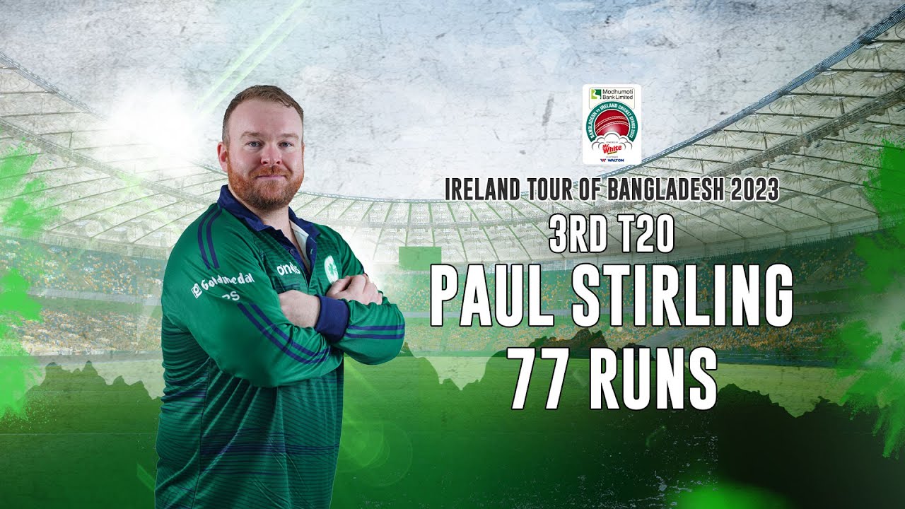 Paul Stirling's 77 Runs Against Bangladesh || 3rd T20I || Ireland tour of Bangladesh 2023