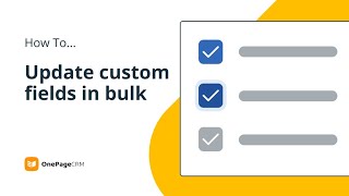 Update your CRM Custom Fields in bulk | OnePageCRM How To