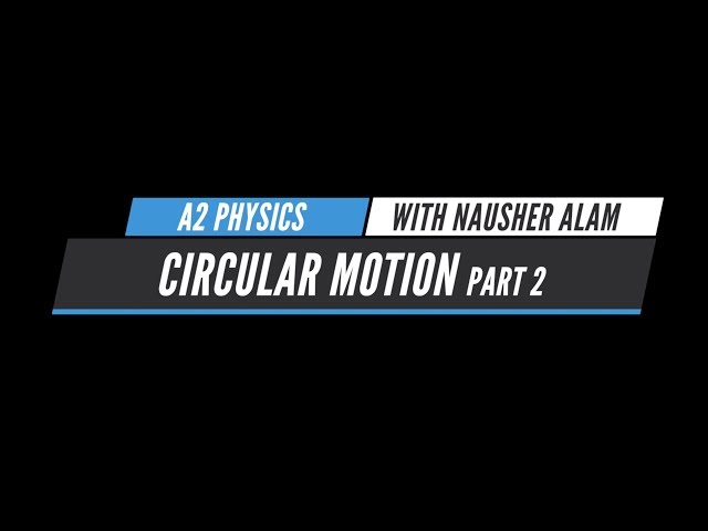 Teaching Circle A2 Physics: Circular Motion Part 2
