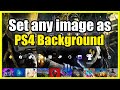 How To SET ANY IMAGE As Background On PS4 Theme Tutorial