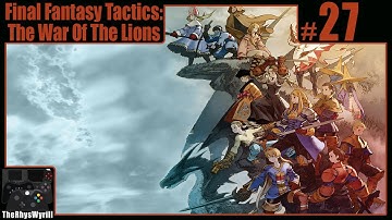Final Fantasy Tactics: The War Of The Lions Playthrough | Part 27
