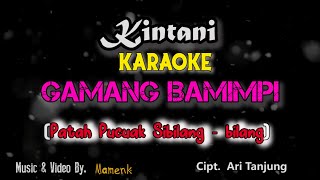 Download lagu Karaoke Gamang Bamimpi Kintani  Patah Pucuak Sibilang Bilang  mp3