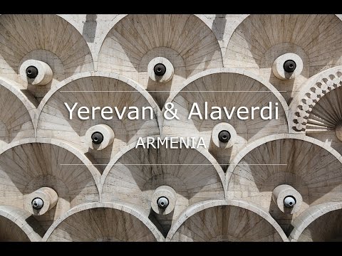 Armenia: Yerevan & Alaverdi