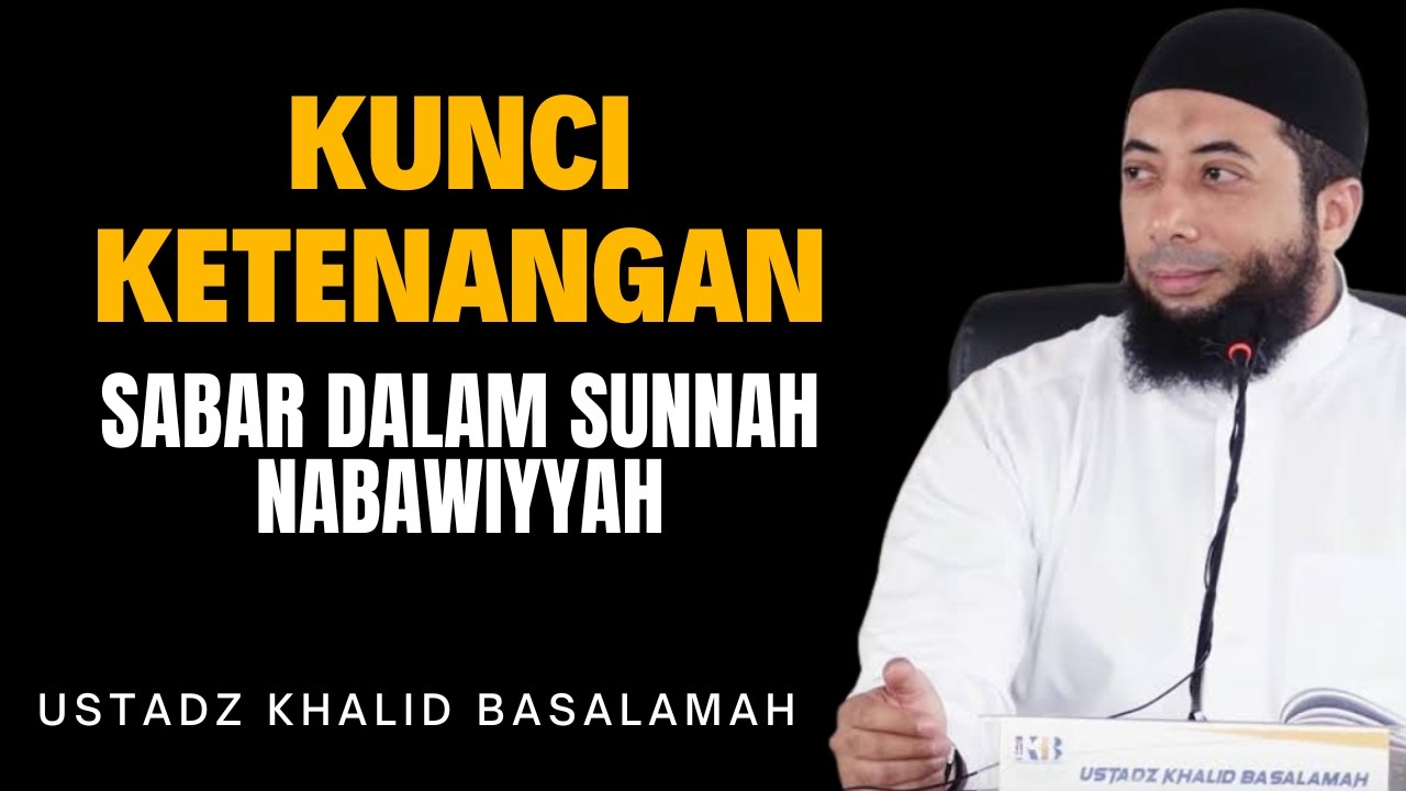 Sabar dalam Sunnah Nabawiyyah: Kunci Ketenangan di Tengah Ujian - Ustadz Khalid Basalamah