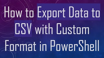 How to Export Data to CSV with Custom Format in PowerShell