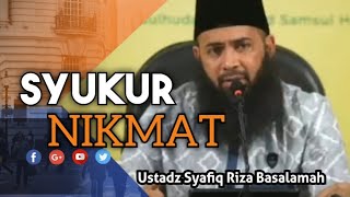 MENSYUKURI NIKMAT ALLAH BERIKAN - USTADZ SYAFIQ RIZA BASALAMAH