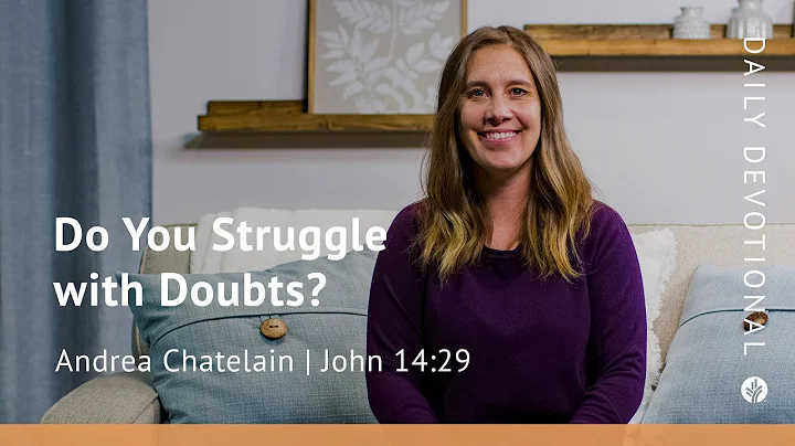 Do You Struggle With Doubts? | John 14:29 | Our Daily Bread Video Devotional