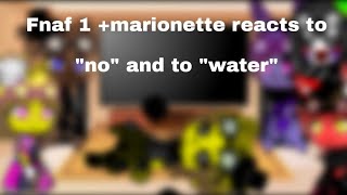 fnaf 1+ marionette reacts to "no" and to "water"