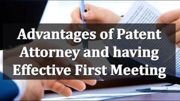 Advantages of patent attorney and effective first meeting with patent attorney - Prasad Karhad