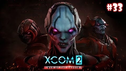 XCOM 2 War Of The Chosen ep 33