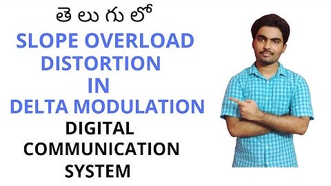 SLOPE OVERLOAD DISTORTION in Telugu ll DELTA MODULATION