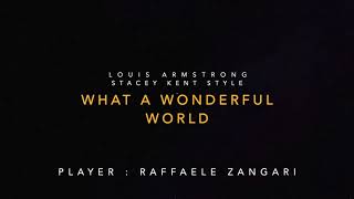 WHAT A WONDERFUL WORLD (L.Armstrong) Stacey Kent style                 Player : Raffaele Zangari