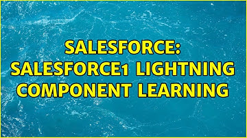 Salesforce: salesforce1 lightning component learning (2 Solutions!!)