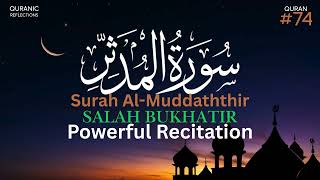 Surah Al-Muddaththir Recitation | Powerful & Heart-Awakening Recitation by Salah Bukhatir (Surah 74)